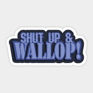 Shut Up & Wallop! Sticker